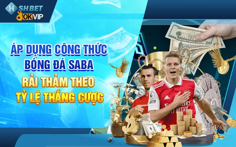 Áp dụng công thức bóng đá Saba rải thảm theo tỷ lệ thắng cược