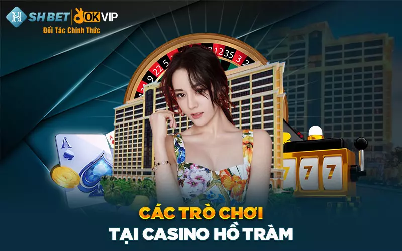 Các trò chơi tại casino Hồ Tràm