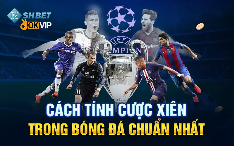 Cách tính cược xiên trong bóng đá chuẩn nhất