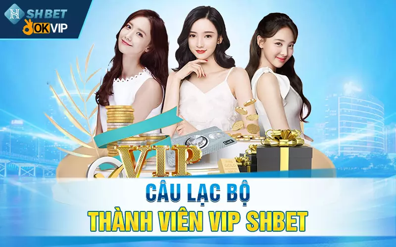 Câu-Lạc-Bộ-Thành-Viên-Vip-SHBET