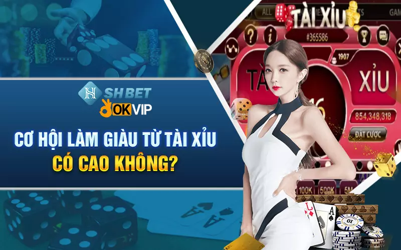 Cơ hội làm giàu từ tài xỉu có cao không?