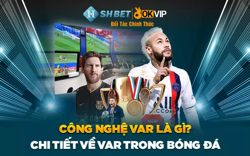 Công nghệ VAR là gì? Chi tiết về VAR trong bóng đá