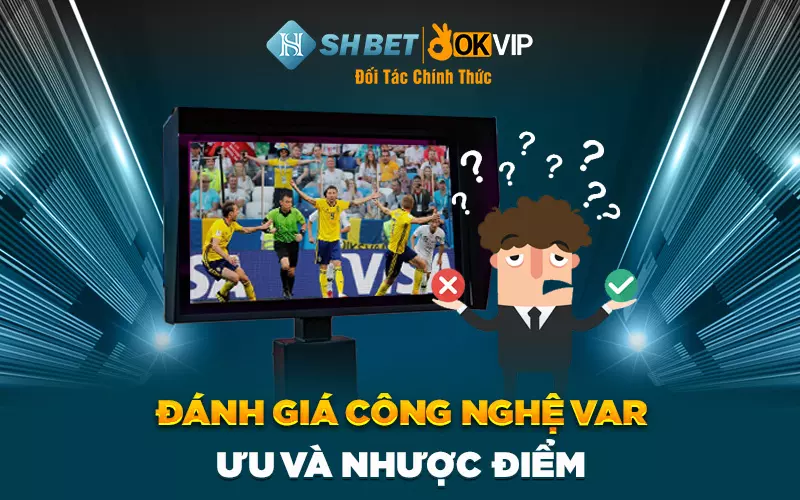 Đánh giá công nghệ VAR: Ưu và nhược điểm