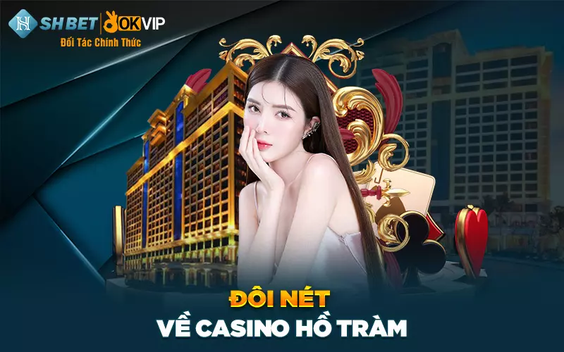 Đôi nét về casino Hồ Tràm