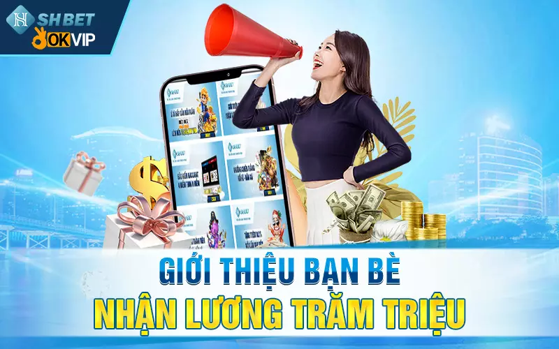 Khuyến mãi SHBET: Giới thiệu bạn bè, nhận lương trăm triệu