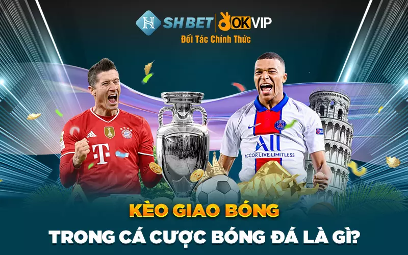 Kèo giao bóng trong cá cược bóng đá là gì?