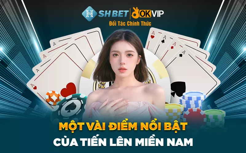 Một vài điểm nổi bật của tiến lên miền nam