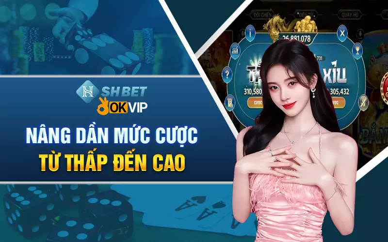 Nâng dần mức cược từ thấp đến cao