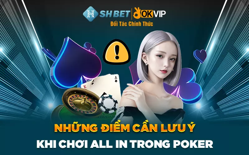 Những điểm cần lưu ý khi chơi all in trong Poker