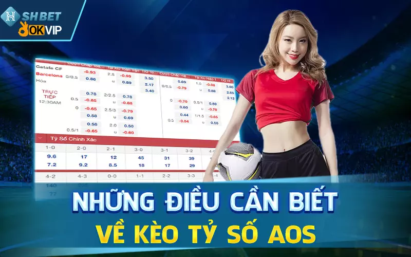 Những điều cần biết về kèo tỷ số AOS