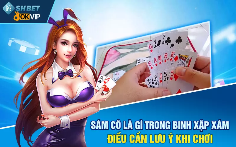 Sám Cô Là Gì Trong Binh Xập Xám - Điều Cần Lưu Ý Khi Chơi