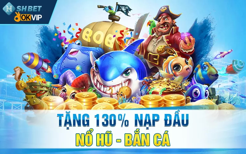 Tặng 130 Nạp Đầu Nổ Hũ-Bắn Cá