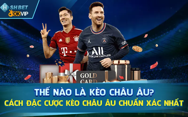 Thế-nào-là-kèo-Châu-Âu-Cách-đặc-cược-kèo-Châu-Âu-chuẩn-xác-nhất