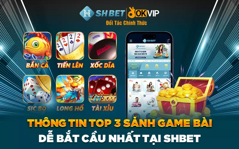 Top 3 sảnh game bài dễ bắt cầu nhất tại SHBET