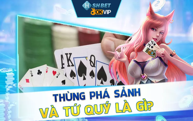 Thùng phá sảnh và tứ quý là gì?