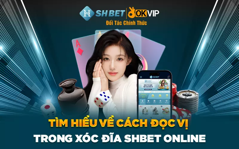 Tìm hiểu về cách đọc vị trong xóc đĩa SHBET online