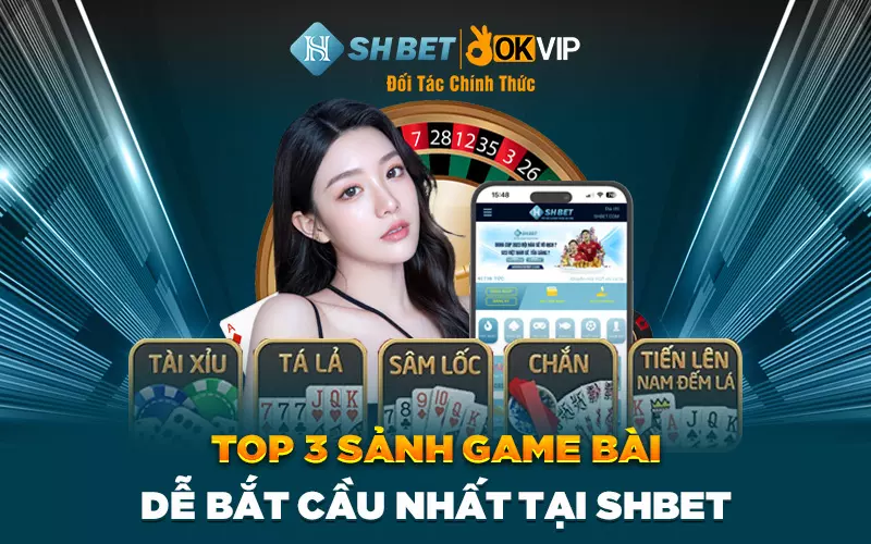 Thông tin Top 3 sảnh Game Bài dễ bắt cầu nhất tại SHBET