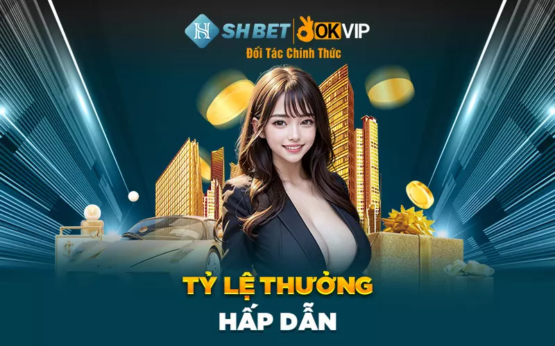 Tỷ lệ thưởng hấp dẫn