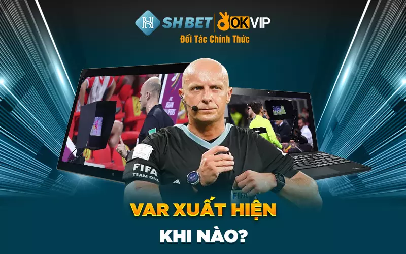 VAR xuất hiện khi nào?