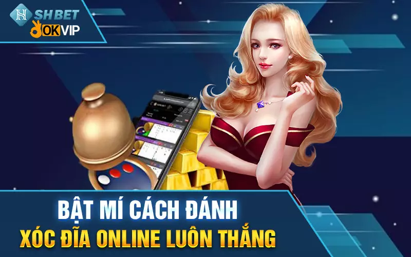 bat-mi-cach-danh-xoc-dia-online-luon-thang