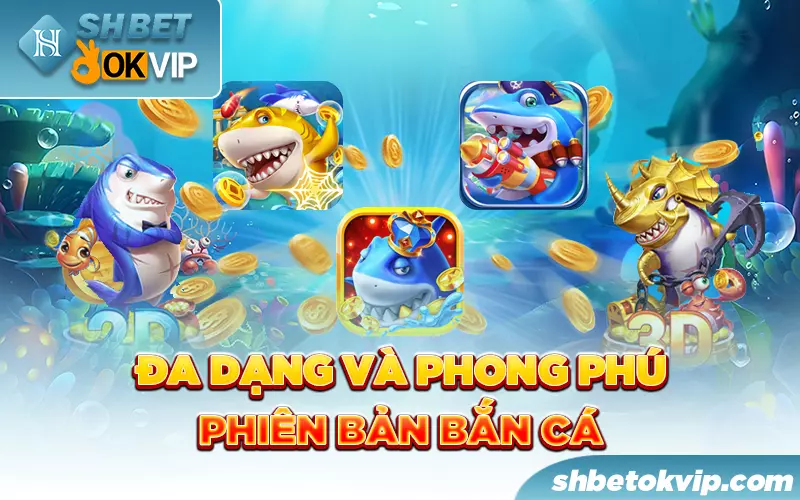 da-dang-va-phong-phu-cac-phien-ban-ban-ca