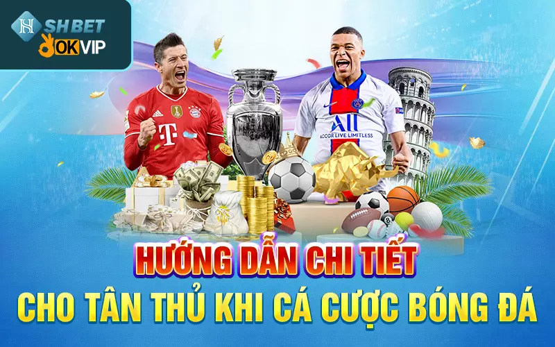 huong-dan-chi-tiet-cho-tan-thu-khi-ca-cuoc-bong-da-shbet