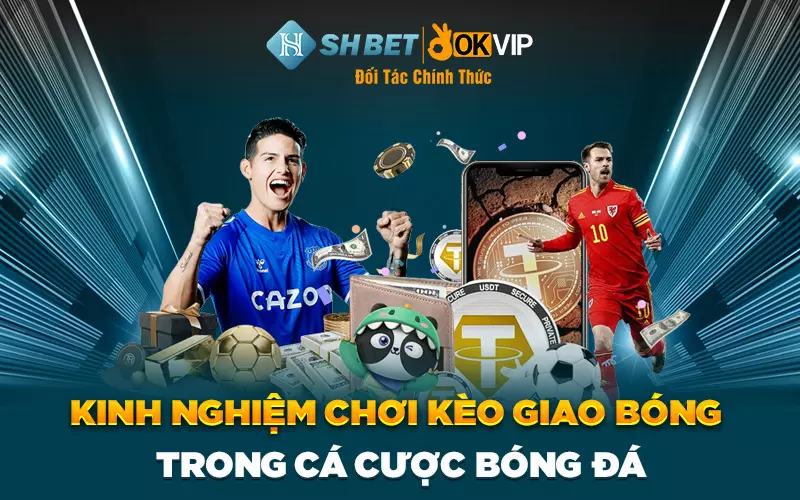 Kinh nghiệm chơi kèo giao bóng trong cá cược bóng đá