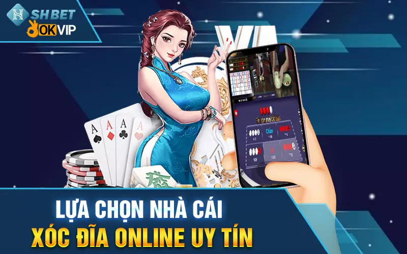 lua-chon-nha-cai-choi-xoc-dia-online-uy-tin