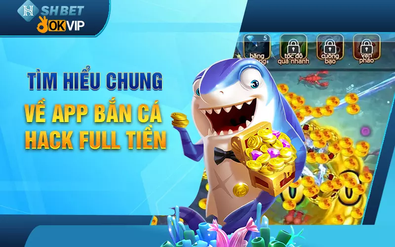 tim-hieu-chung-ve-app-ban-ca-hack-full-tien