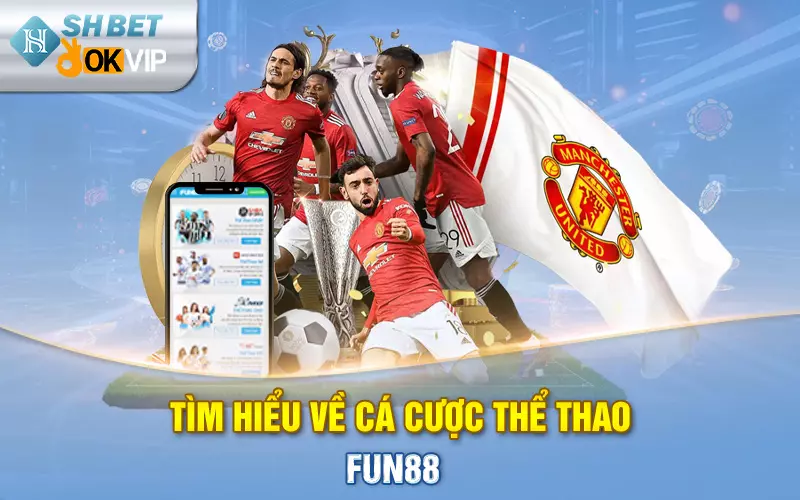 Tìm hiểu về cá cược thể thao Fun88