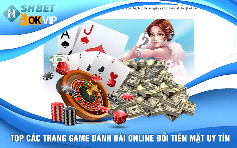 Các trang game đánh bài online đổi thưởng tiền mặt nổi bật