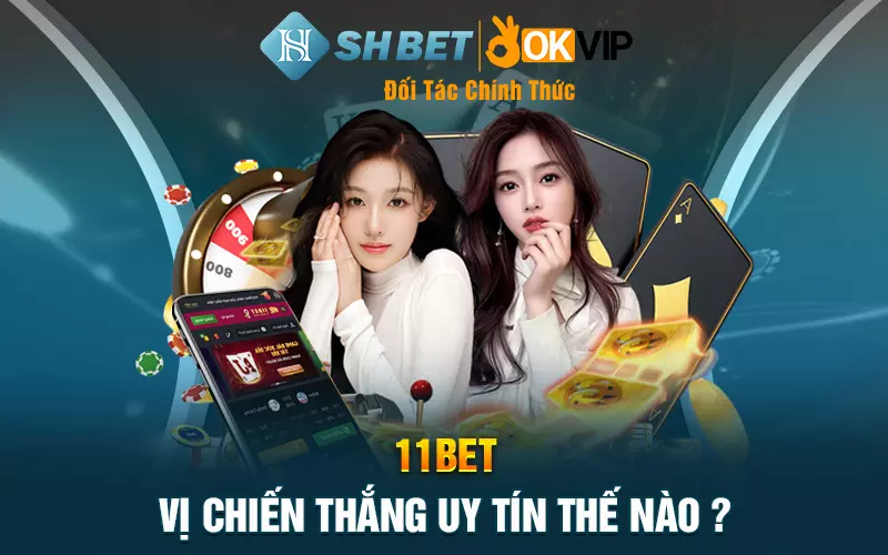 11BET vị chiến thắng uy tín thế nào?