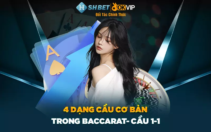 4 dạng cầu cơ bản trong baccarat- Cầu 1-1