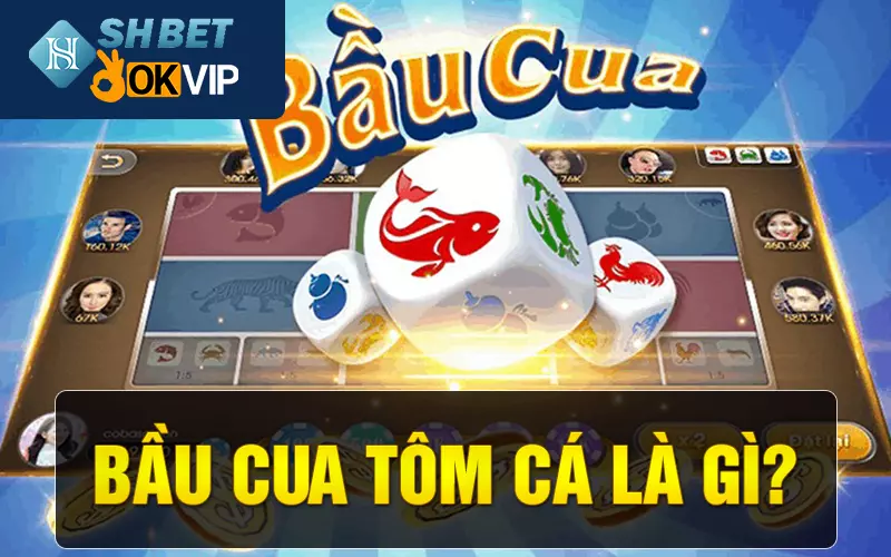 Bầu cua tôm cá là gì?