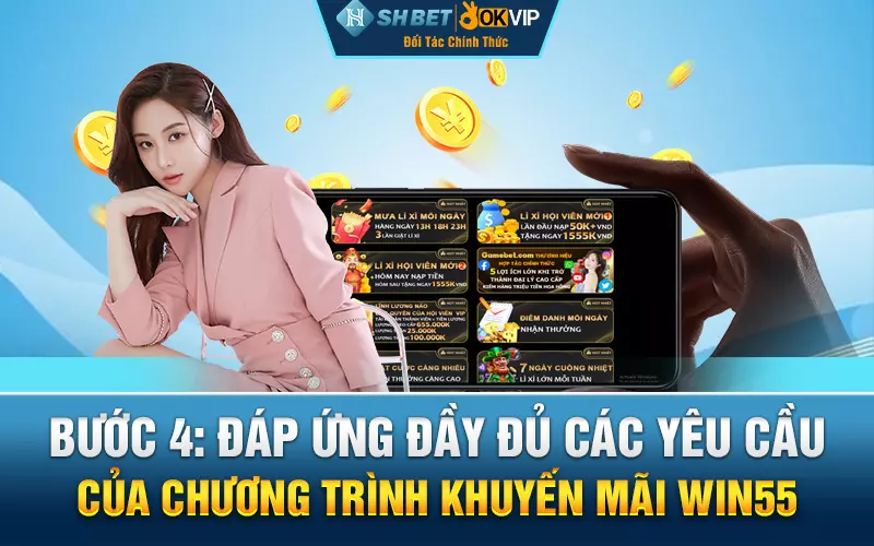 Bước 4: Đáp ứng đầy đủ các yêu cầu của chương trình khuyến mãi Win55