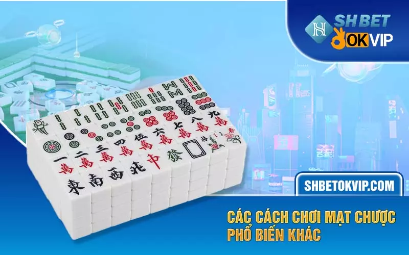 Các cách chơi mạt chược phổ biến khác