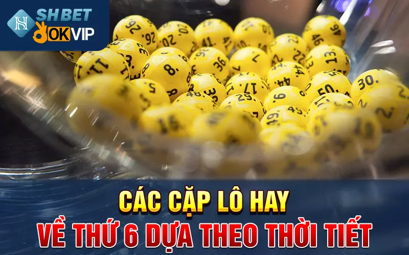 Các cặp lô hay về thứ 6 dựa theo thời tiết