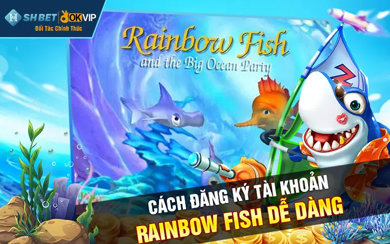 Cách đăng ký tài khoản rainbow fish dễ dàng