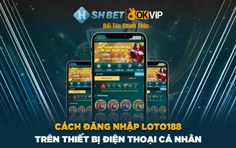 Cách đăng nhập Loto188 trên thiết bị điện thoại cá nhân