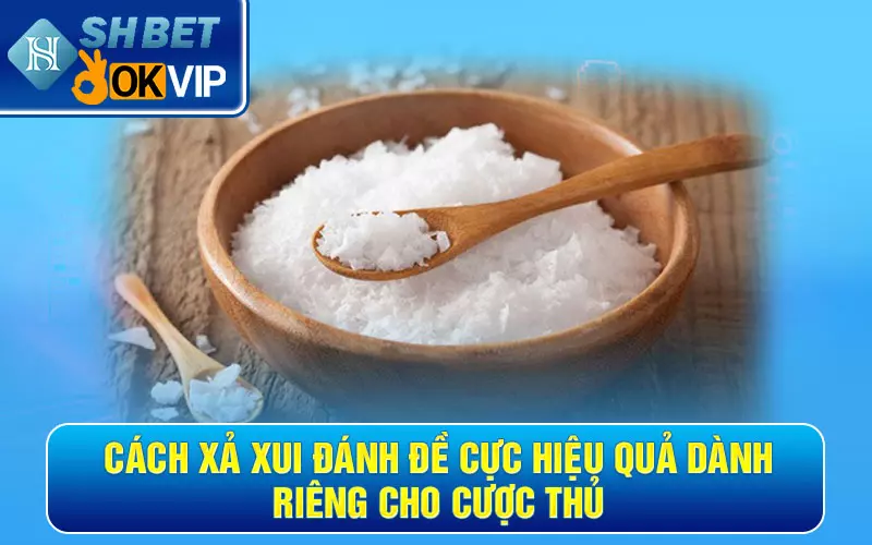 Cách xả xui đánh đề cực hiệu quả dành riêng cho cược thủ