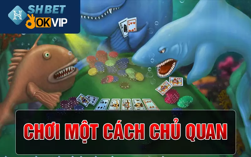 Chơi một cách chủ quan