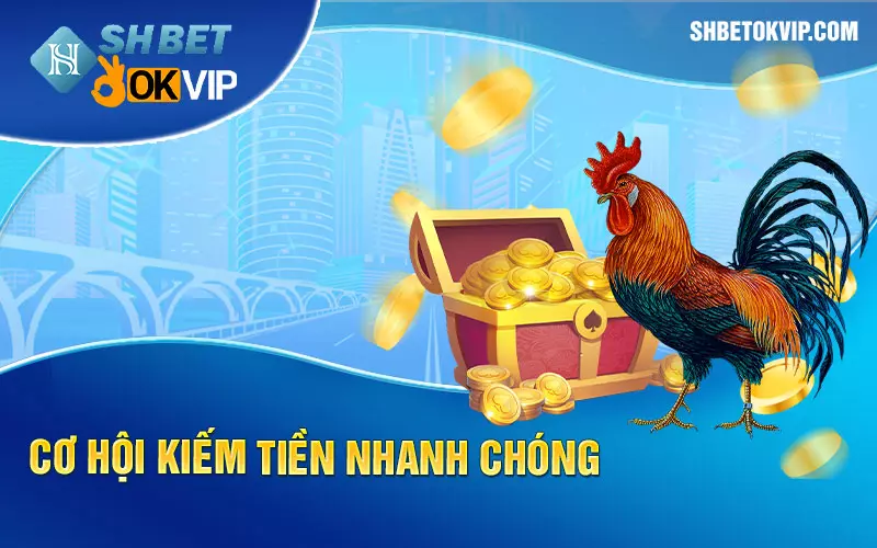 Cơ hội kiếm tiền nhanh chóng