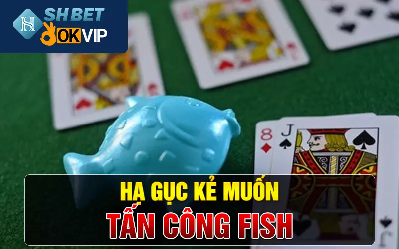 Hạ gục kẻ muốn tấn công fish