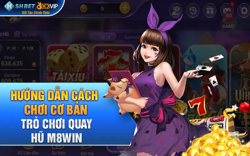 Hướng dẫn cách chơi cơ bản trò chơi quay hũ M8Win