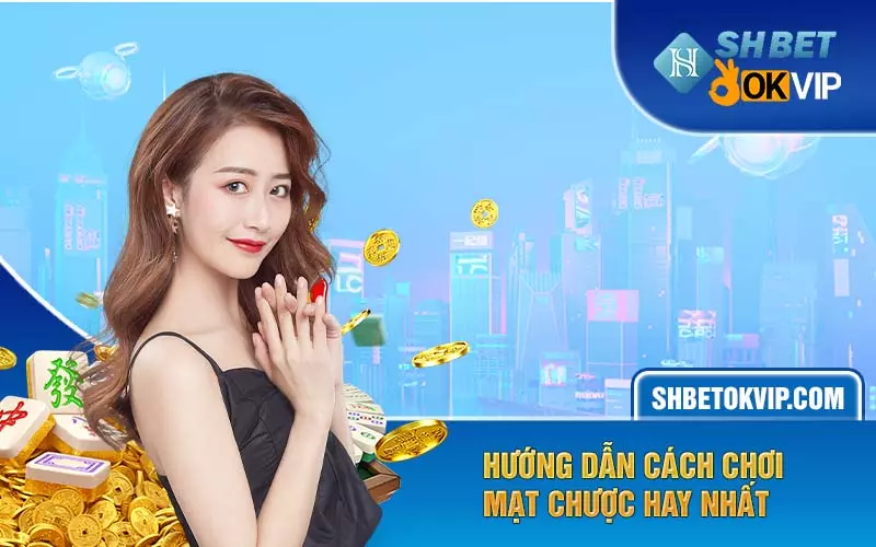 Hướng dẫn cách chơi mạt chược hay nhất