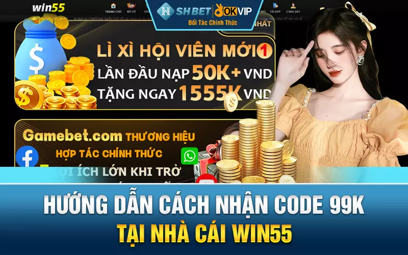 Hướng dẫn cách nhận code 99k tại nhà cái Win55