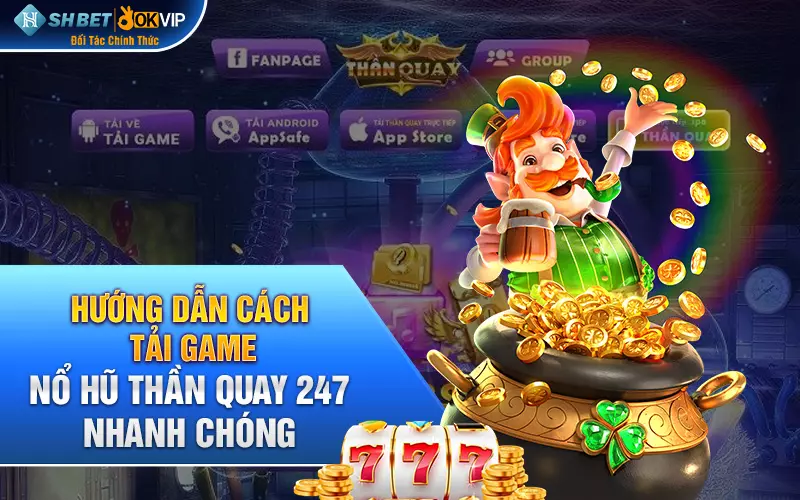 Hướng dẫn cách tải game nổ hũ thần quay 247 nhanh chóng