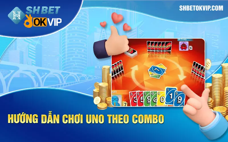 Hướng dẫn chơi Uno theo Combo