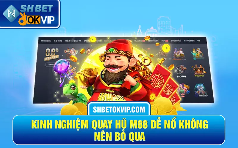 Kinh nghiệm quay hũ M88 dễ nổ không nên bỏ qua