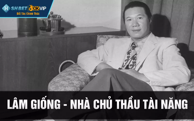 Lâm Giống - Nhà chủ thầu tài năng